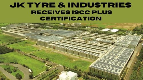 JK Tyre's Chennai Plant Achieves ISCC Plus Certification for Sustainability